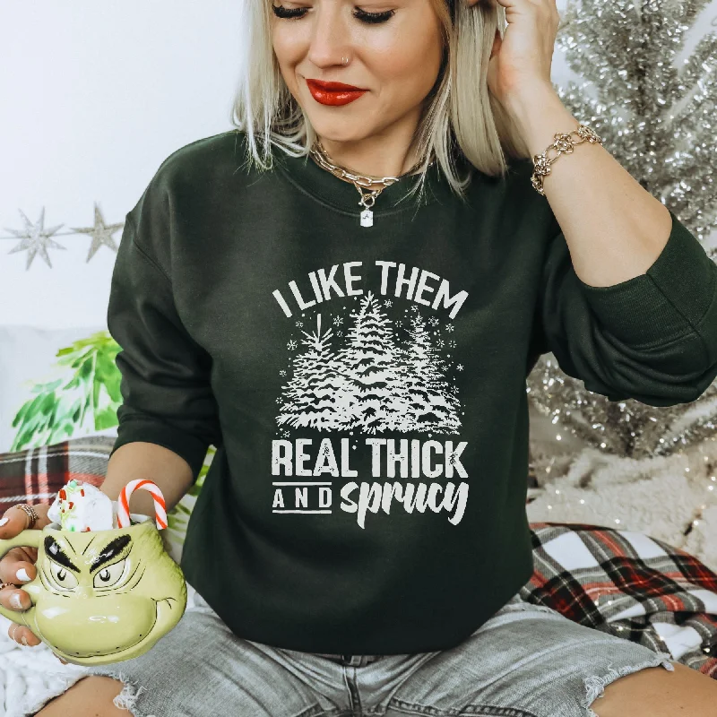 I Like Them Real Thick and Sprucy Hilarious Christmas Tree Sweatshirt - Hoodie for the Holiday Season *UNISEX FIT*