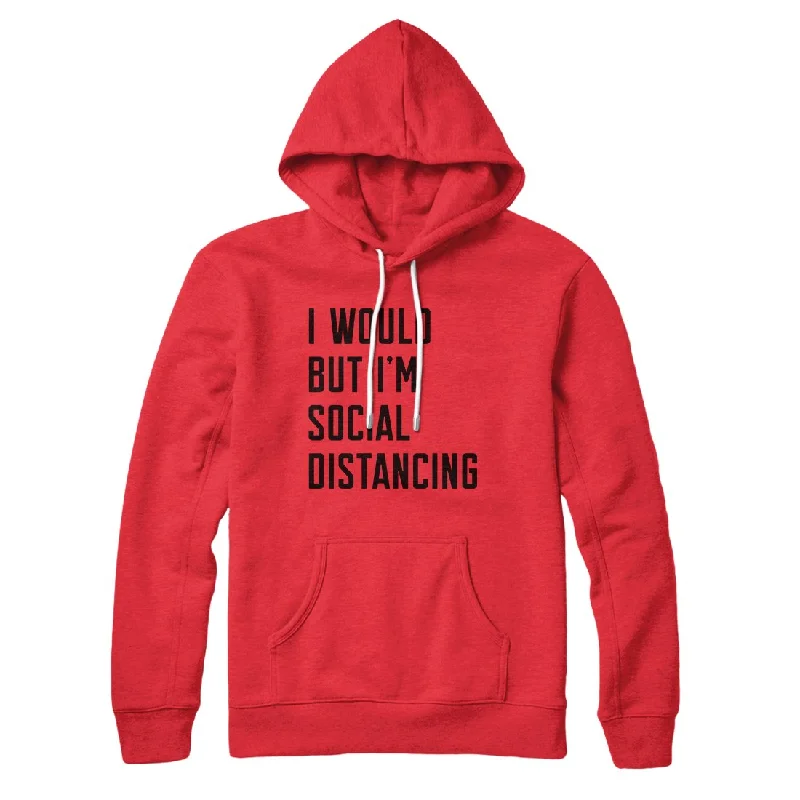 I Would But I'm Social Distancing Hoodie