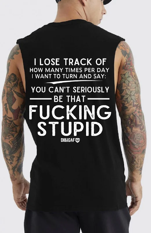 You can't be that fucking stupid Muscle shirt